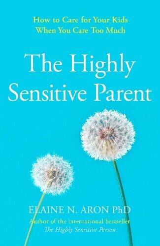 Elaine N. Aron The Highly Sensitive Parent (Tascabile)