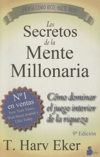Los Secretos de la Mente Millonaria: Como Dominar el Juego Interior de A