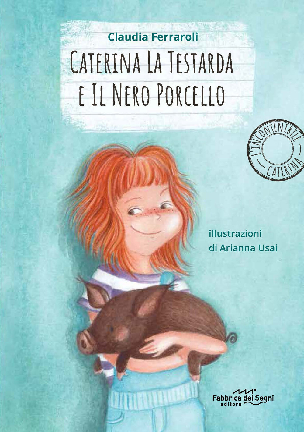 Caterina la testarda e il nero porcellino. L'incontenibile Caterina - Ferr...