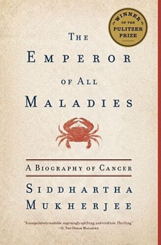 The Emperor of All Maladies: A Biography of Cancer by Siddhartha Mukherjee