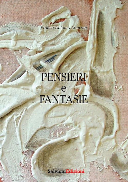 Pensieri e fantasie  - Ronconi Franco Antonio - Salvioni
