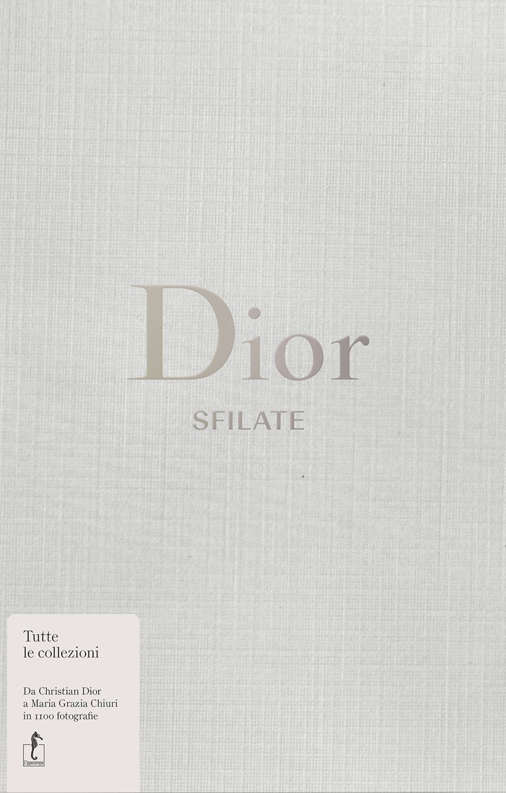 Libri Alexander Fury - Dior. Sfilate. Tutte Le Collezioni Da Christian Dior A Ma