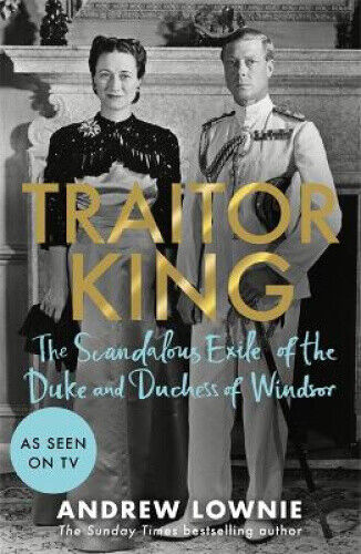 Traitor King: The Scandalous Exile of the Duke and Duchess of Windsor: AS
