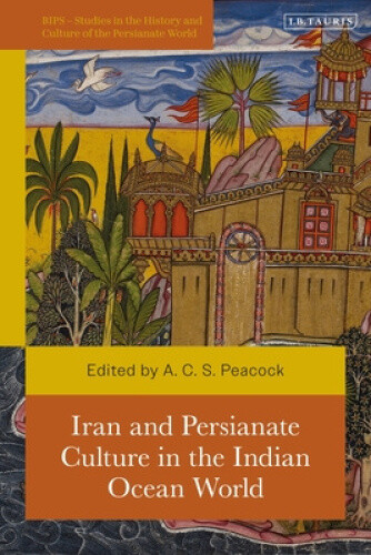 Iran and Persianate Culture in the Indian Ocean World (British Institute of