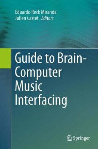 Guide to Brain-Computer Music Interfacing by Eduardo Reck Miranda
