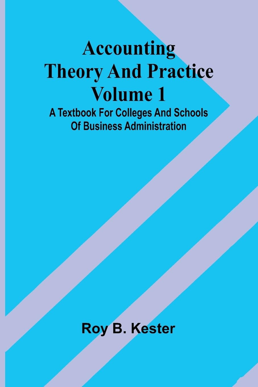 Roy B Kester Accounting theory and practice Volume 1: A textbook for (Tascabile)