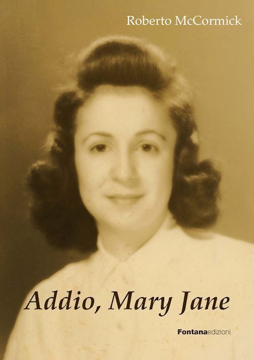 Addio, Mary Jane  - McCormick Roberto - Fontana Edizioni