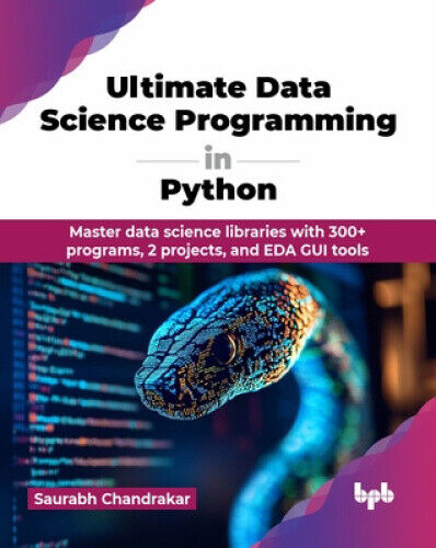 Ultimate Data Science Programming in Python: Master data science libraries