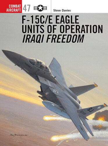 F-15C/E Eagle Units in Operation Iraqi Freedom (Combat Aircraft) by Steve Davies
