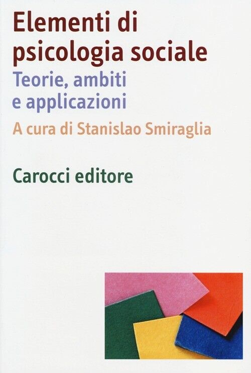Elementi Di Psicologia Sociale. Teorie, Ambiti E Applicazioni -  - 2013