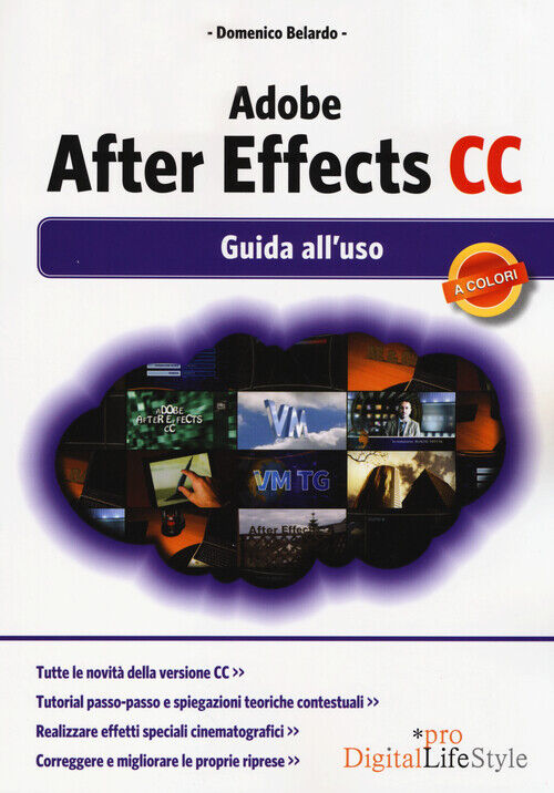 Adobe After Effects CC. Guida all'uso - Belardo Domenico