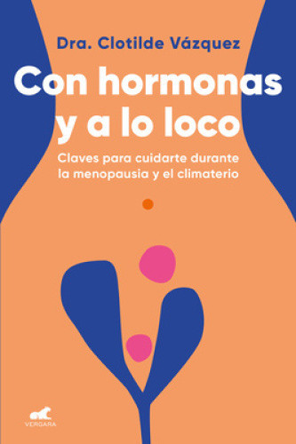 Con Hormonas Y a Lo Loco: Claves Para Cuidarte En La Menopausia Y El