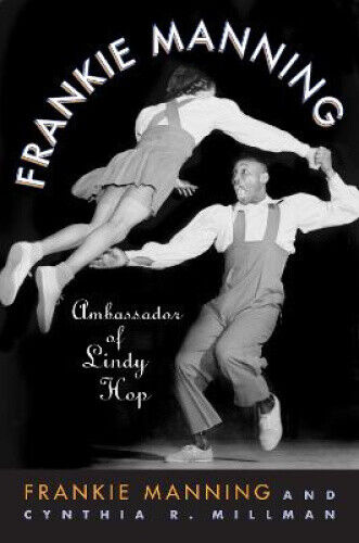 Frankie Manning: Ambassador of Lindy Hop by Frankie Manning