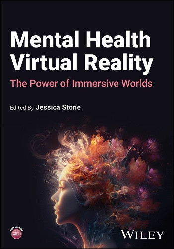 Mental Health Virtual Reality: The Power of Immersive Worlds by Jessica Stone