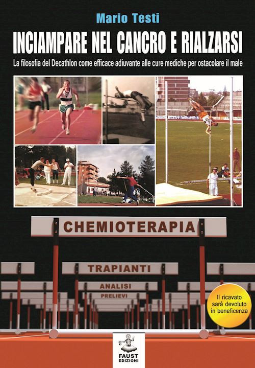 INCIAMPARE NEL CANCRO E RIALZARSI  - TESTI MARIO - Faust Edizioni