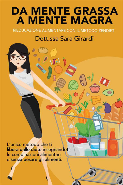 Da mente grassa a mente magra. Rieducazione alimentare con il metodo Zendi...