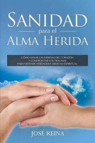 Sanidad Para El Alma Herida: Como Sanar Las Heridas del Corazon y Confrontar