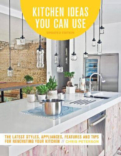 Kitchen Ideas You Can Use, Updated Edition: The Latest Styles, Appliances,