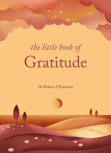 The Little Book of Gratitude: Create a life of happiness and wellbeing by