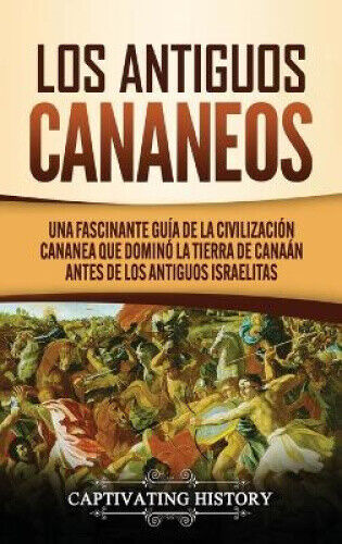 Los Antiguos Cananeos: Una Fascinante Guía de la Civilización Cananea que