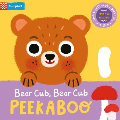 Bear Cub, Bear Cub, PEEKABOO: With grab-and-pull pages and a mirror (Peekaboo!)