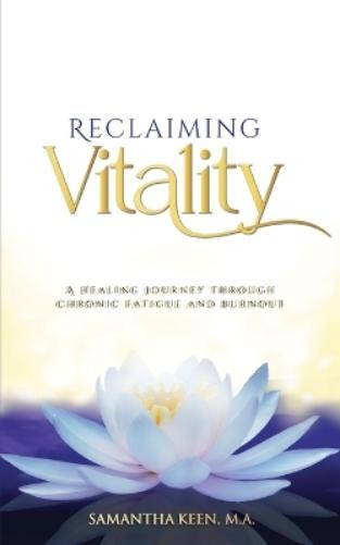 Samantha Keen M.A. Samantha Keen M a Reclaiming Vitality (Tascabile)
