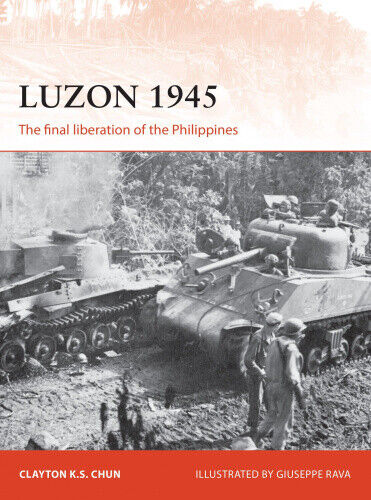 Luzon 1945: The Final Liberation of the Philippines (Campaign) by Clayton Chun