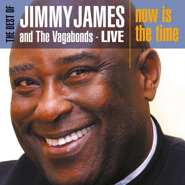 Jimmy James & the Vagabonds Best of Jimmy James and the Vagabonds Live - Now Is