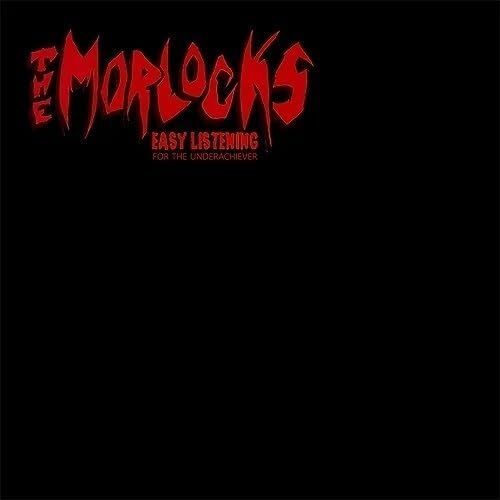 Vinile Morlocks - Easy Listening For The Underachiever (Reissue)
