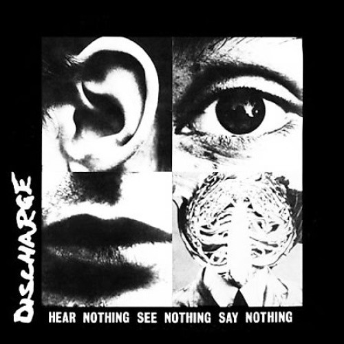 Hear Nothing See Nothing Say Nothing by DISCHARGE