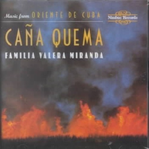 Cana Quema: Music from Oriente de Cuba by La Familia Valera Miranda