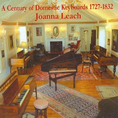 Joanna Leach Joanna Leach: Century of Domestic Keyboards 1727-1832 (CD) Album