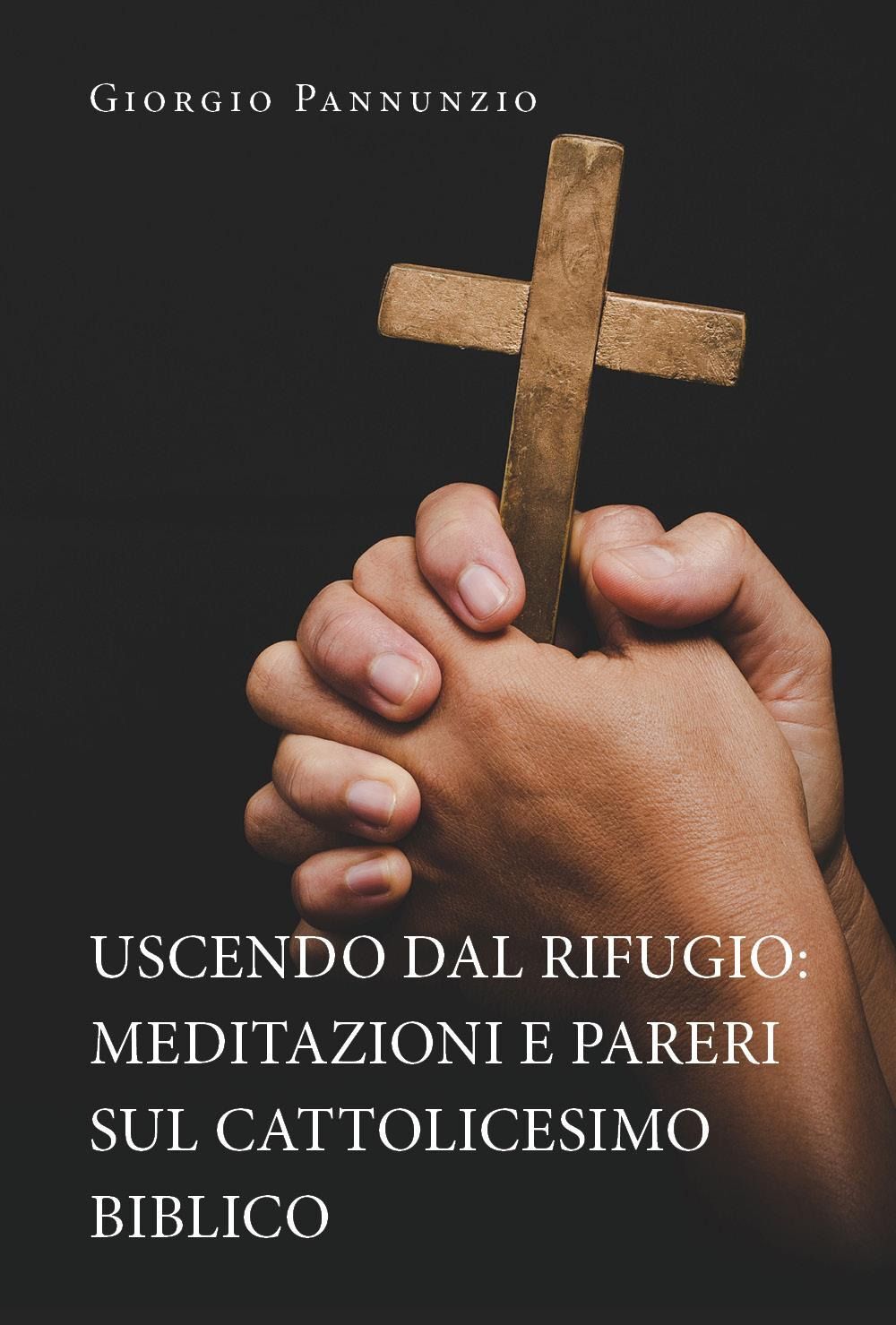 Libri Giorgio Pannunzio - Uscendo Dal Rifugio: Meditazioni E Pareri Sul Cattolic