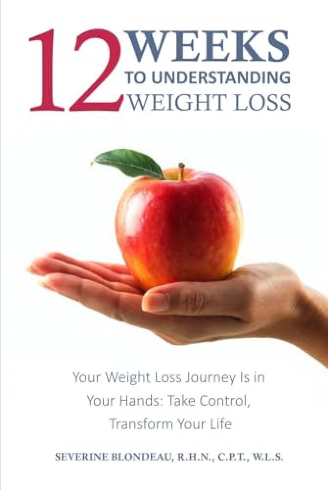 12 Weeks to Understanding Weight Loss: Your Weight Loss Journey is in Your Hands
