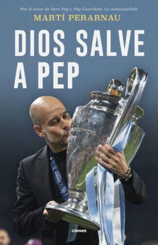 Dios Salve a Pep / God Save Pep [Spanish] by Perarnau, Martí