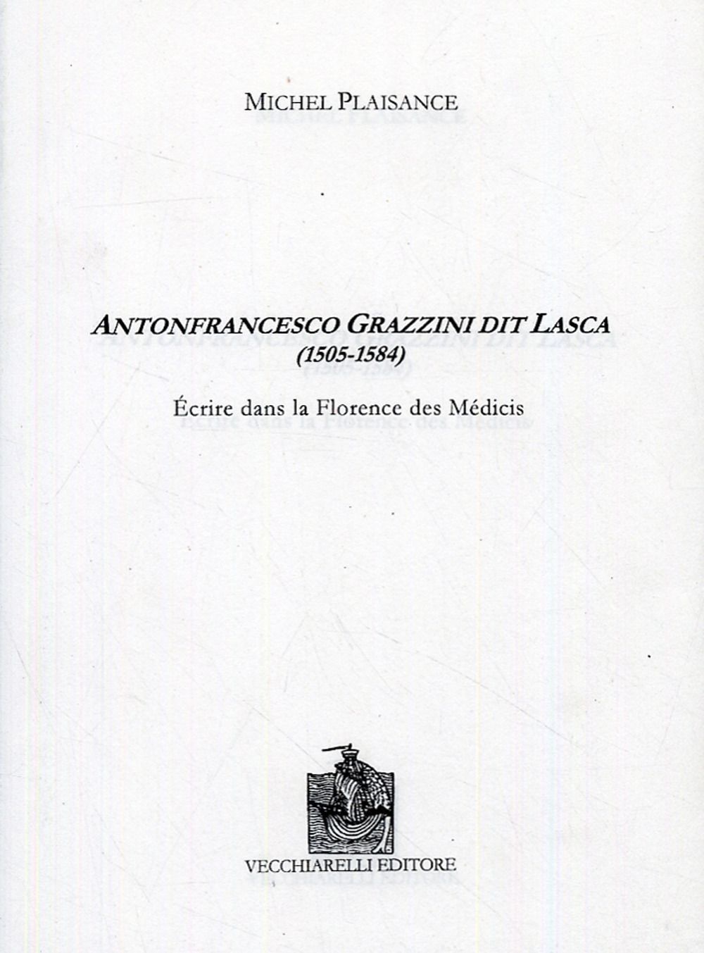 Libri Michel Plaisance - Antonfrancesco Grazzini Dit Lasca (1505-1584). Ecrire D