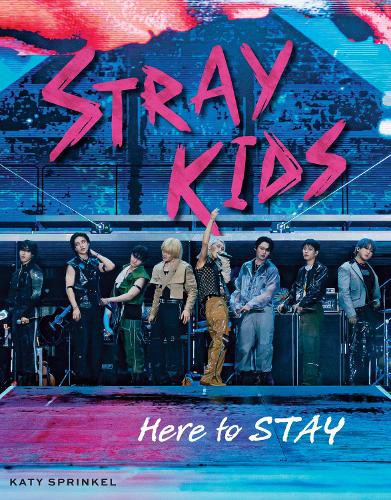 Stray Kids: Here to Stay by Sprinkel, Katy