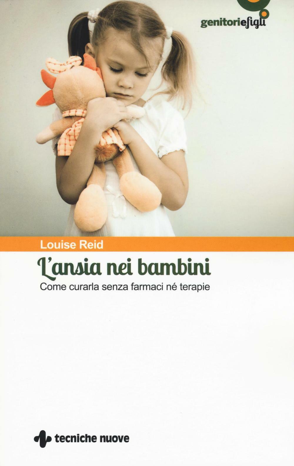 L'ansia nei bambini. Come curarla senza farmaci né terapie - Reid Louise