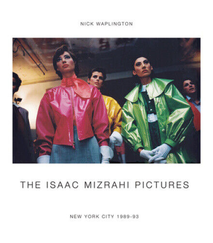 The Isaac Mizrahi Pictures: New York City 1989-1993: Photographs by Nick