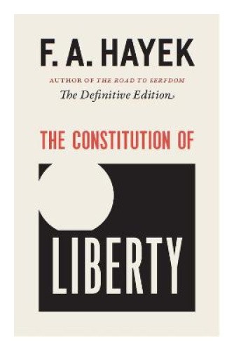 The Constitution of Liberty: The Definitive Edition (Collected Works of F.A.