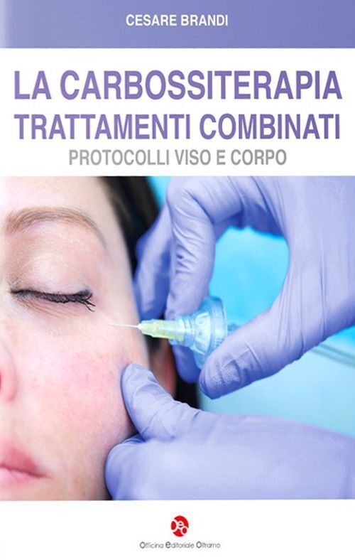 Libri Cesare Brandi - La Carbossiterapia. Trattamenti Combinati. Protocolli Viso