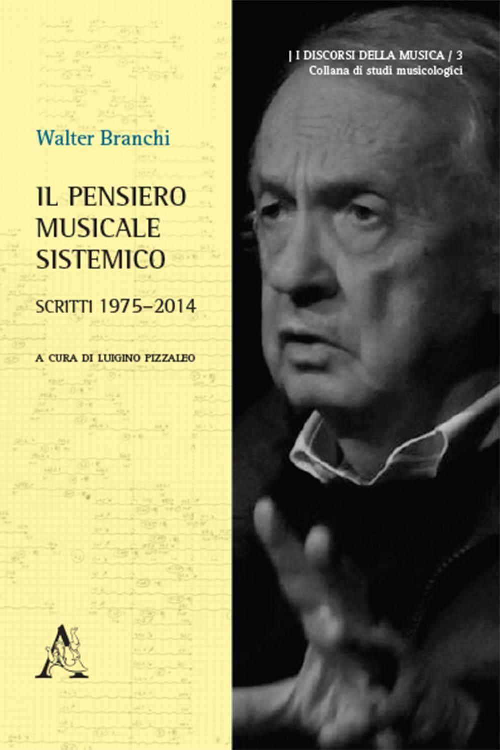 Libri Walter Branchi - Il Pensiero Musicale Sistemico. Scritti 1975-2014