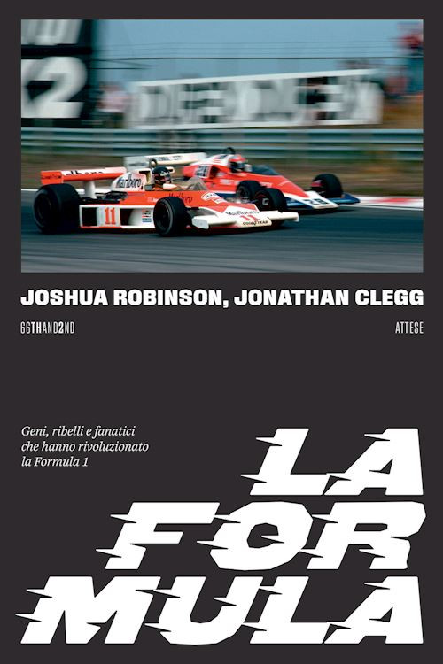 LA FORMULA  GENI, RIBELLI E FANATICI CHE HANNO RIVOLUZIONATO LA FORMULA 1  -