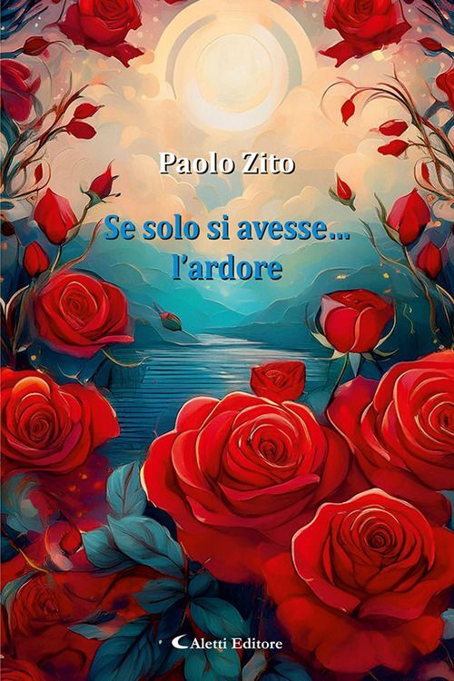 Libri Zito Paolo - Se Solo Si Avesse... L'ardore