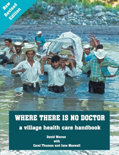 Where There Is No Doctor: A Village Health Care Handbook by David Werner