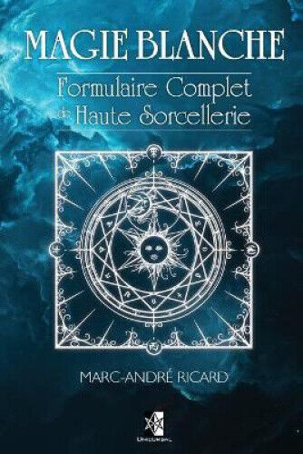 Magie Blanche: Formulaire Complet de Haute Sorcellerie [French]