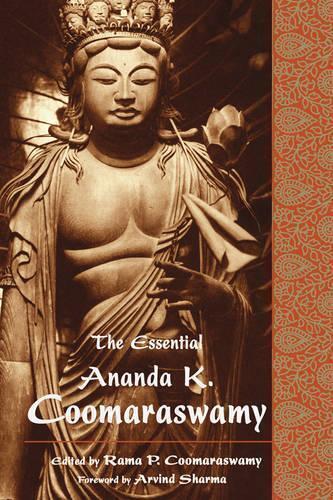 Ananda K. Coomaraswamy The Essential Ananda K. Coomaraswamy (Tascabile)