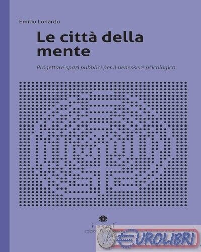 9788832942262 EMILIO LONARDO LE CITTA DELLA MENTE. PROGETTARE SPAZI P IL PAPAVER