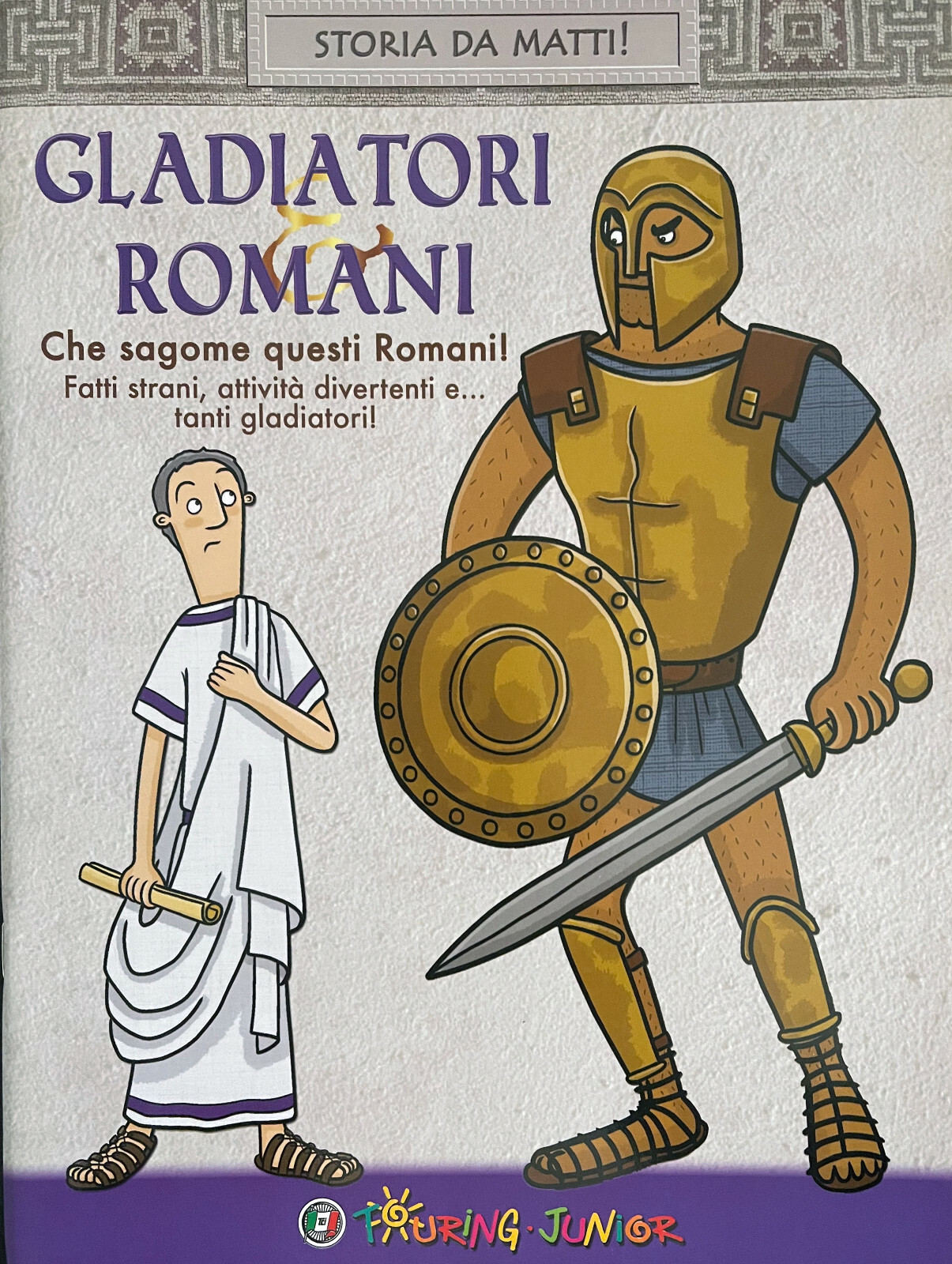 LIBRI PER BAMBINI • GLADIATORI ROMANI TOURING JUNIOR Che sagome questi Romani!