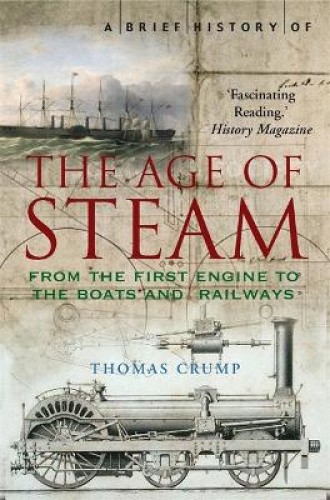 A Brief History of the Age of Steam (Brief Histories) by Crump, Thomas